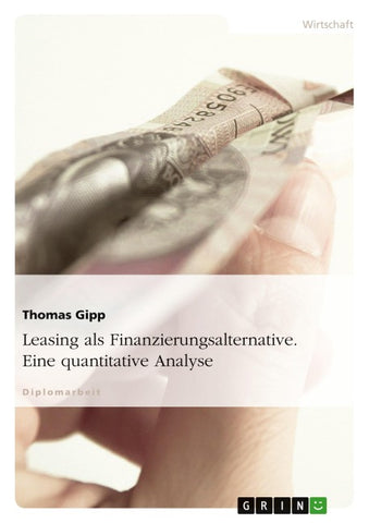Leasing als Finanzierungsalternative. Eine quantitative Analyse