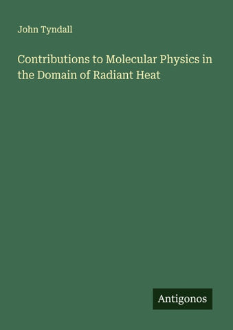 Contributions to Molecular Physics in the Domain of Radiant Heat