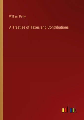 A Treatise of Taxes and Contributions