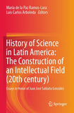 History of Science in Latin America: The Construction of an Intellectual Field (20th century)