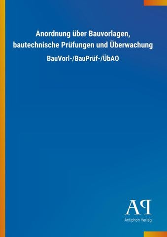Anordnung über Bauvorlagen, bautechnische Prüfungen und Überwachung
