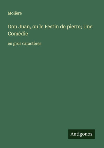 Don Juan, ou le Festin de pierre; Une Comédie