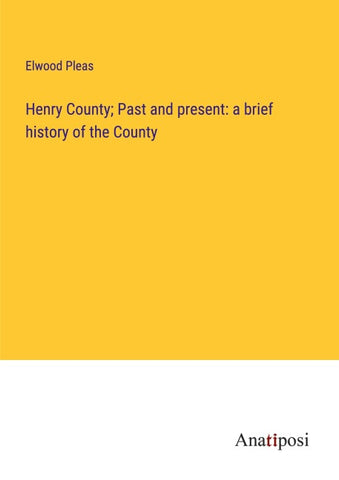 Henry County; Past and present: a brief history of the County