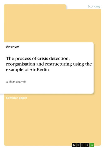 The process of crisis detection, reorganisation and restructuring using the example of Air Berlin