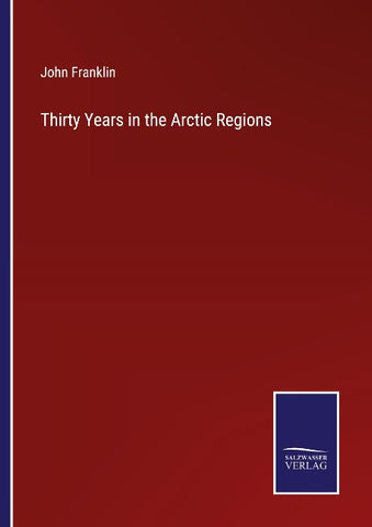 Thirty Years in the Arctic Regions
