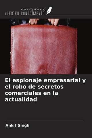 El espionaje empresarial y el robo de secretos comerciales en la actualidad