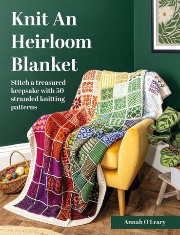 Knit an Heirloom Blanket: Stitch a Treasured Keepsake with 50 Stranded Knitting Patterns