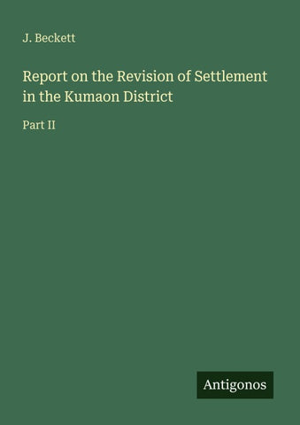 Report on the Revision of Settlement in the Kumaon District