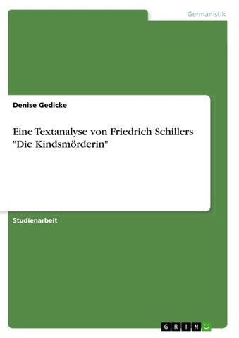 Eine Textanalyse von Friedrich Schillers "Die Kindsmörderin"