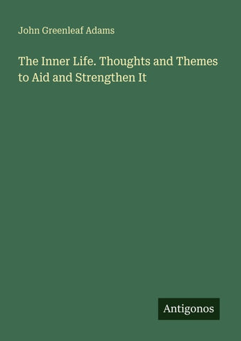 The Inner Life. Thoughts and Themes to Aid and Strengthen It