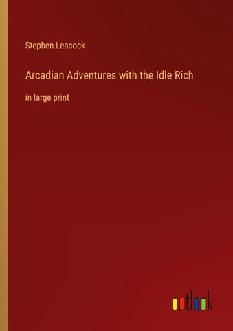 Arcadian Adventures with the Idle Rich
