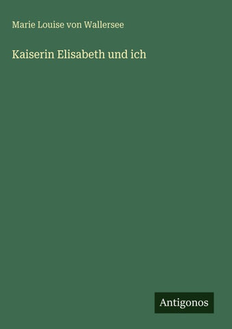 Kaiserin Elisabeth und ich