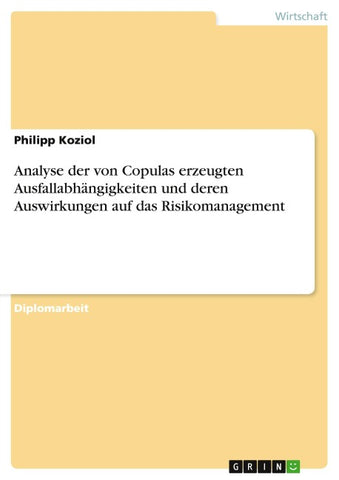 Analyse der von Copulas erzeugten Ausfallabhängigkeiten und deren Auswirkungen auf das Risikomanagement