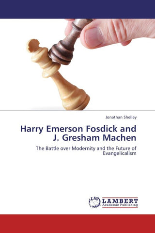 Harry Emerson Fosdick and J. Gresham Machen