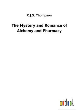 The Mystery and Romance of Alchemy and Pharmacy