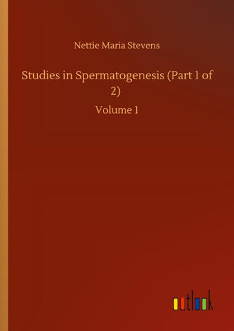 Studies in Spermatogenesis (Part 1 of 2)