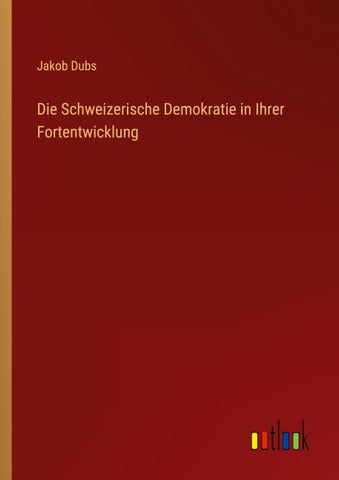 Die Schweizerische Demokratie in Ihrer Fortentwicklung