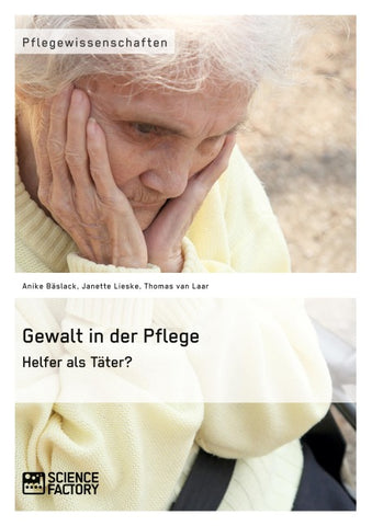 Gewalt in der Pflege. Helfer als Täter?