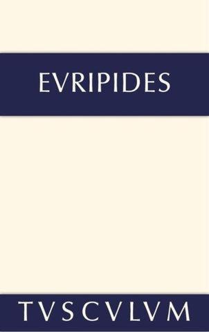 Euripides: Sämtliche Tragödien und Fragmente / Iphigenie im Taurerlande. Helena • Ion • Die Phönikerinnen