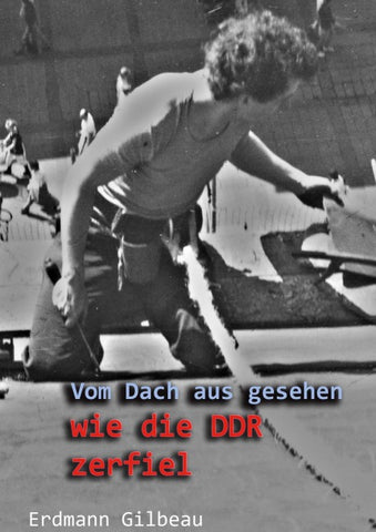 Vom Dach aus gesehen wie die DDR zerfiel