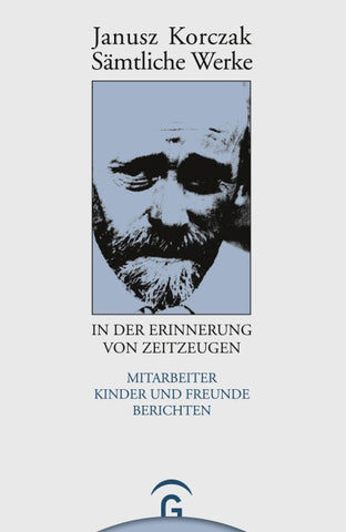 Sämtliche Werke / Janusz Korczak in der Erinnerung von Zeitzeugen