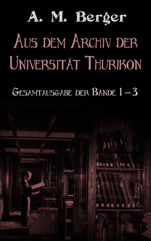 Aus dem Archiv der Universität Thurikon: Gesamtausgabe