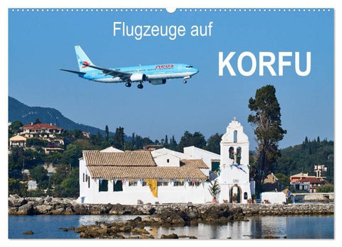 Flugzeuge auf Korfu (Wandkalender 2027 DIN A2 quer), CALVENDO Monatskalender