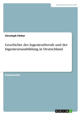 Geschichte des Ingenieurberufs und der Ingenieursausbildung in Deutschland