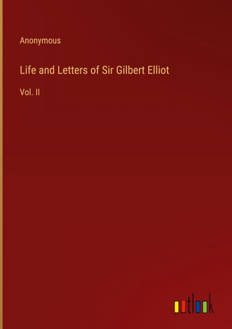 Life and Letters of Sir Gilbert Elliot