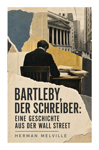Bartleby, der Schreiber: Eine Geschichte aus der Wall Street
