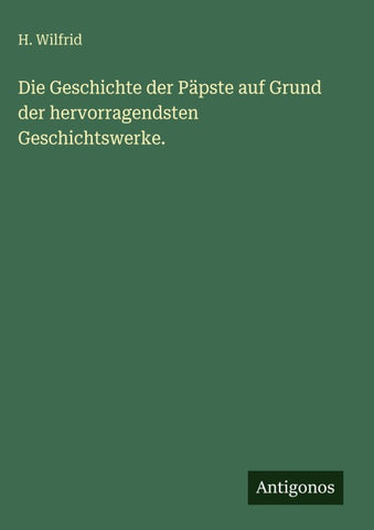 Die Geschichte der Päpste auf Grund der hervorragendsten Geschichtswerke.