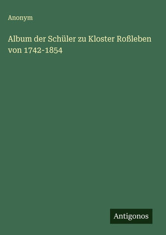 Album der Schüler zu Kloster Roßleben von 1742-1854