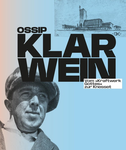 Ossip Klarwein: Vom »Kraftwerk Gottes« zur Knesset [Deutsche Ausgabe]