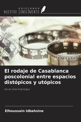 El rodaje de Casablanca poscolonial entre espacios distópicos y utópicos