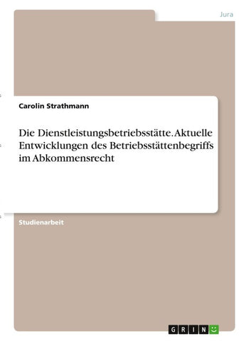 Die Dienstleistungsbetriebsstätte. Aktuelle Entwicklungen des Betriebsstättenbegriffs im Abkommensrecht