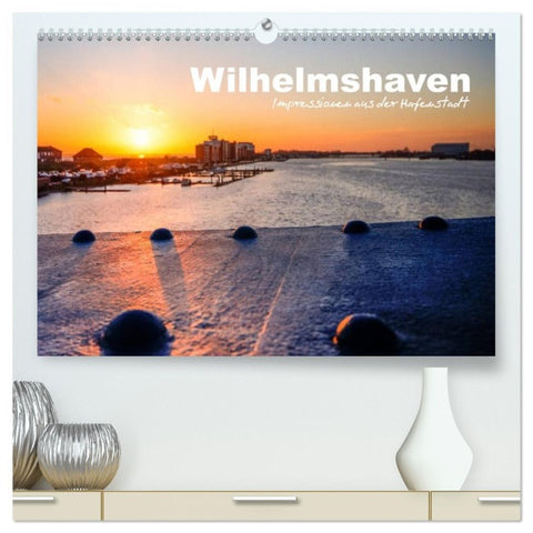 Wilhelmshaven - Impressionen aus der Hafenstadt (hochwertiger Premium Wandkalender 2026 DIN A2 quer), Kunstdruck in Hochglanz