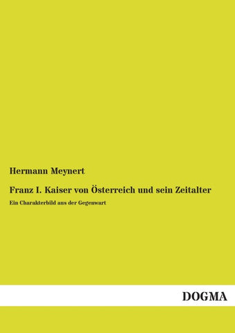 Franz I. Kaiser von Österreich und sein Zeitalter