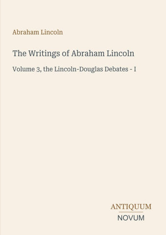 The Writings of Abraham Lincoln