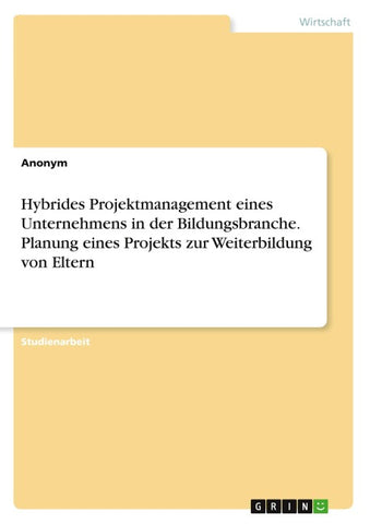Hybrides Projektmanagement eines Unternehmens in der Bildungsbranche. Planung eines Projekts zur Weiterbildung von Eltern