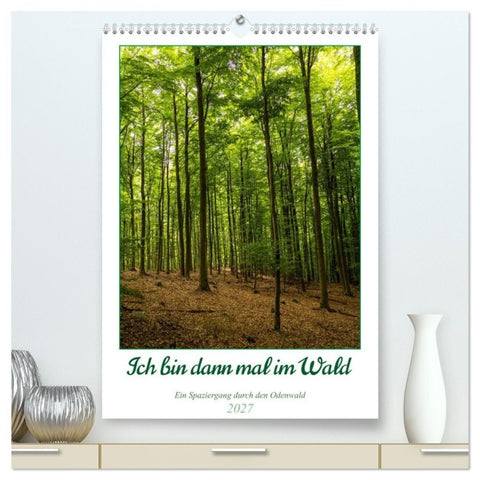 Ich bin dann mal im Wald (hochwertiger Premium Wandkalender 2027 DIN A2 hoch), Kunstdruck in Hochglanz