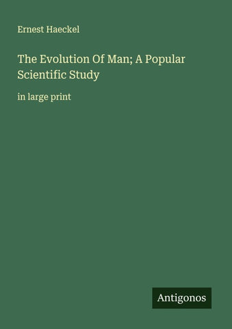 The Evolution Of Man; A Popular Scientific Study