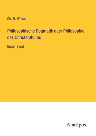 Philosophische Dogmatik oder Philosophie des Christenthums