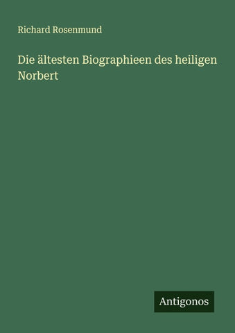 Die ältesten Biographieen des heiligen Norbert