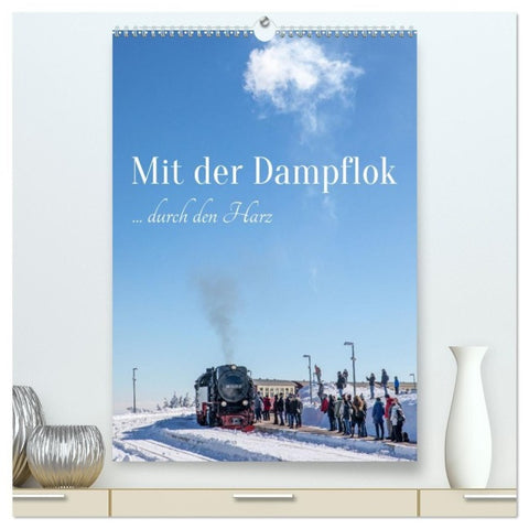 Mit der Dampflok durch den Harz (hochwertiger Premium Wandkalender 2027 DIN A2 hoch), Kunstdruck in Hochglanz