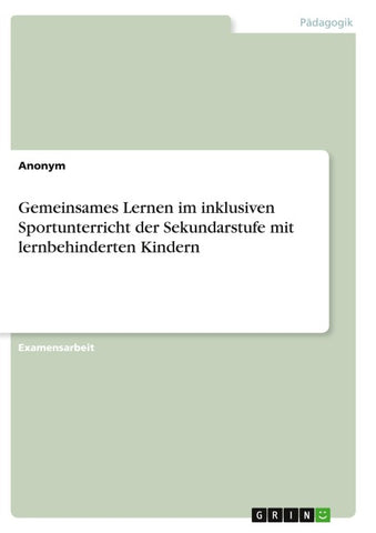 Gemeinsames Lernen im inklusiven Sportunterricht der Sekundarstufe mit lernbehinderten Kindern