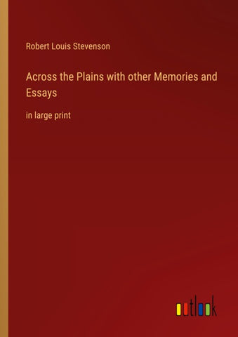 Across the Plains with other Memories and Essays