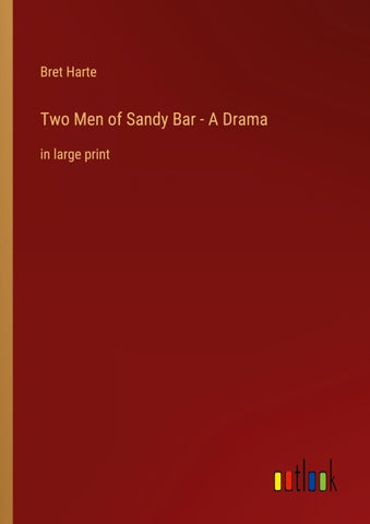 Two Men of Sandy Bar - A Drama