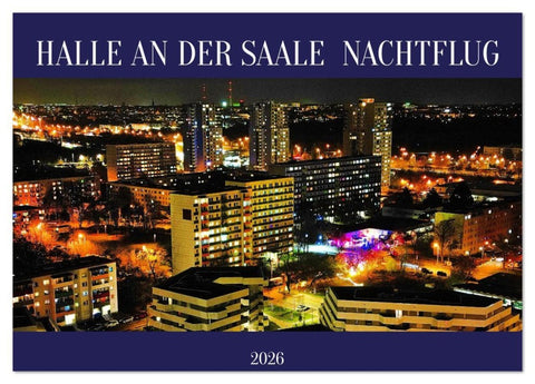 HALLE AN DER SAALE NACHTFLUG (Tischkalender 2026 DIN A5 quer), CALVENDO Monatskalender