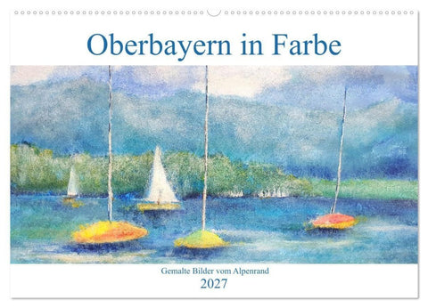 Oberbayern in Farbe - Gemalte Bilder vom Alpenrand (Wandkalender 2027 DIN A2 quer), CALVENDO Monatskalender
