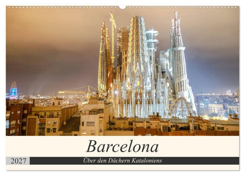 Barcelona - Über den Dächern Kataloniens (Wandkalender 2027 DIN A2 quer), CALVENDO Monatskalender